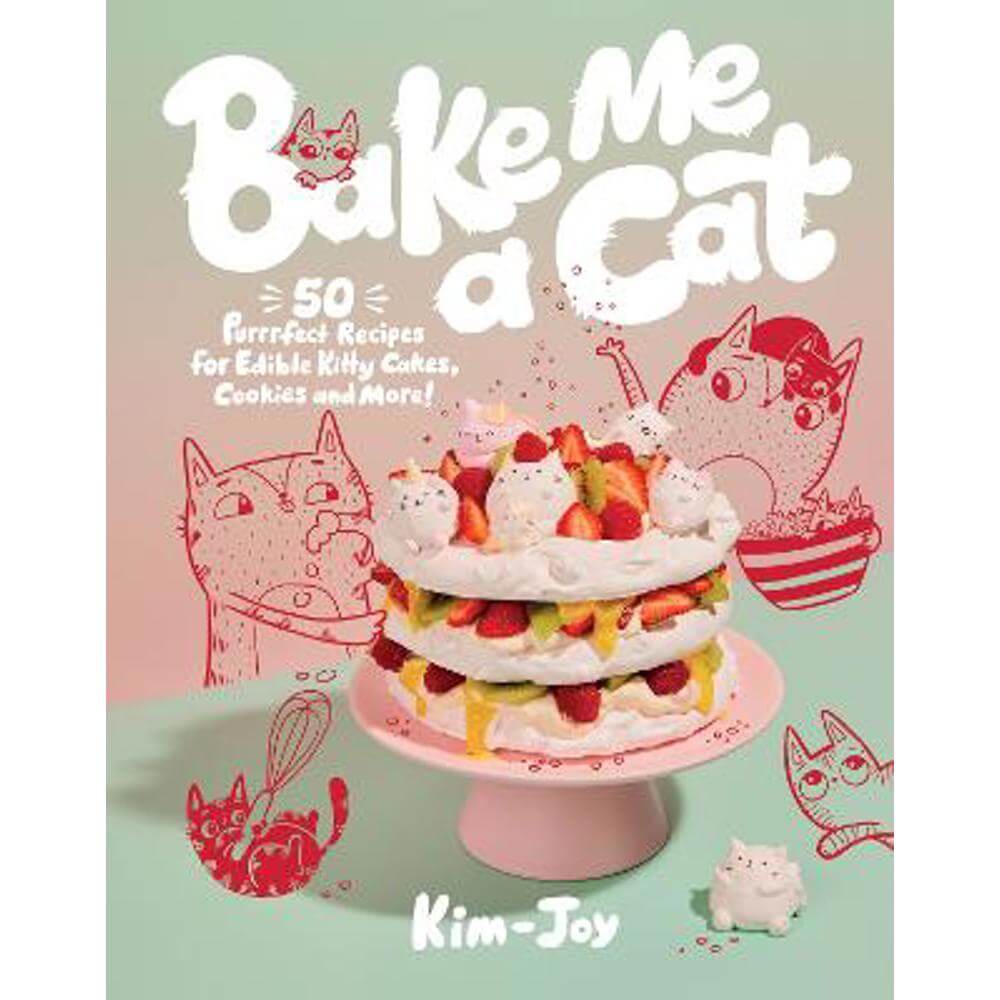 Bake Me a Cat: 50 Purrfect Recipes for Edible Kitty Cakes, Cookies and More! (Hardback) - Kim-Joy